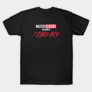 Master Closers are born in February T-Shirt